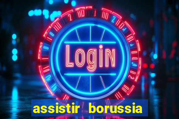 assistir borussia dortmund x barcelona futemax